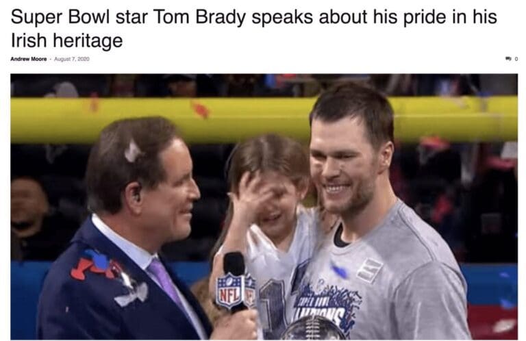 Super Bowl Star Tom Brady speaks about his pride in his Irish Heritage